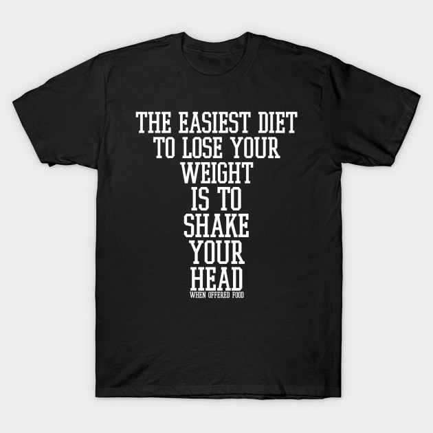 The easiest diet to lose weight is to shake your head when offered food. T-Shirt by radeckari25